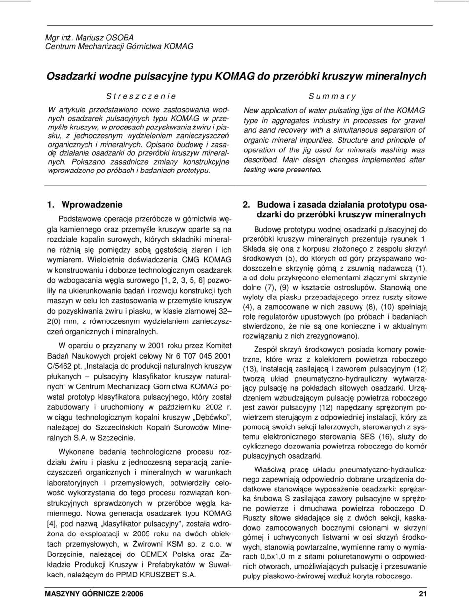 osadzarek pulsacyjnych typu KOMAG w przemyśle kruszyw, w procesach pozyskiwania żwiru i piasku, z jednoczesnym wydzieleniem zanieczyszczeń organicznych i mineralnych.