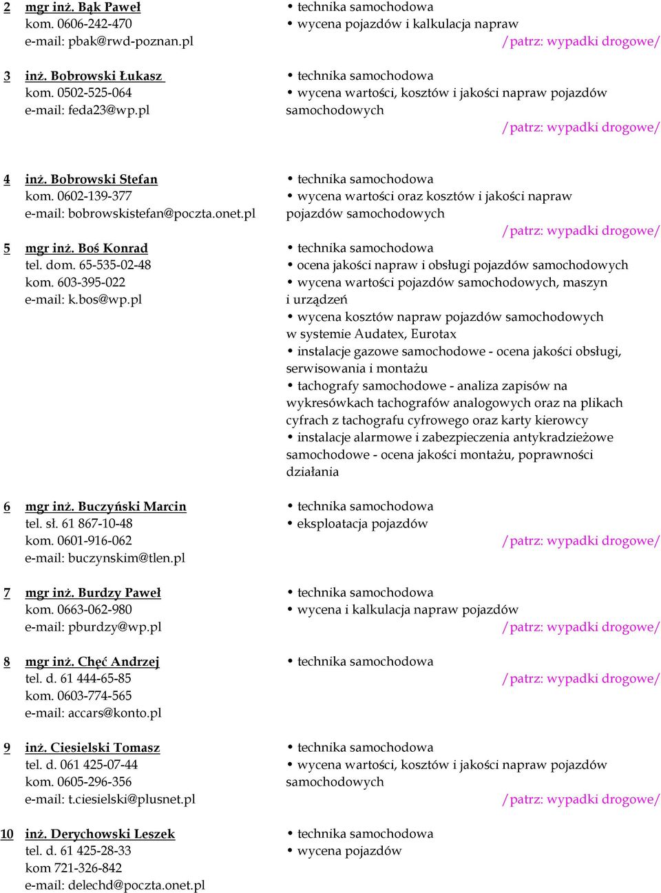 0602-139-377 wycena wartości oraz kosztów i jakości napraw e-mail: bobrowskistefan@poczta.onet.pl pojazdów samochodowych 5 mgr inż. Boś Konrad technika samochodowa tel. dom.