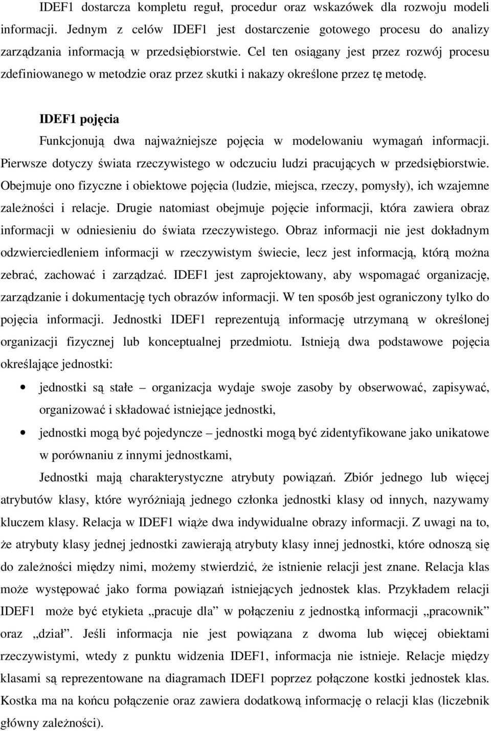 Pierwsze dotyczy wiata rzeczywistego w odczuciu ludzi pracujcych w przedsibiorstwie. Obejmuje ono fizyczne i obiektowe pojcia (ludzie, miejsca, rzeczy, pomysły), ich wzajemne zalenoci i relacje.