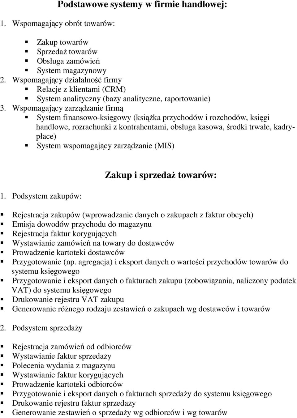 Wspomagajcy zarzdzanie firm System finansowo-ksigowy (ksika przychodów i rozchodów, ksigi handlowe, rozrachunki z kontrahentami, obsługa kasowa, rodki trwałe, kadrypłace) System wspomagajcy