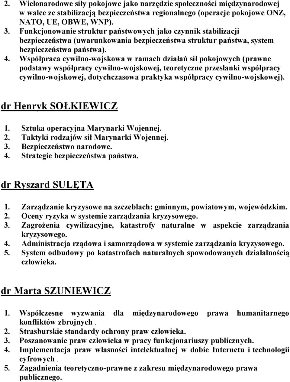 Współpraca cywilno-wojskowa w ramach działań sił pokojowych (prawne podstawy współpracy cywilno-wojskowej, teoretyczne przesłanki współpracy cywilno-wojskowej, dotychczasowa praktyka współpracy