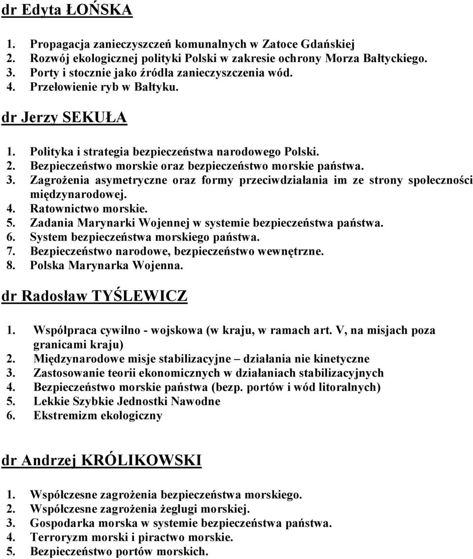 Bezpieczeństwo morskie oraz bezpieczeństwo morskie państwa. 3. Zagrożenia asymetryczne oraz formy przeciwdziałania im ze strony społeczności międzynarodowej. 4. Ratownictwo morskie. 5.