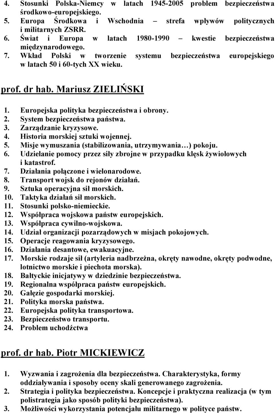 Mariusz ZIELIŃSKI 1. Europejska polityka bezpieczeństwa i obrony. 2. System bezpieczeństwa państwa. 3. Zarządzanie kryzysowe. 4. Historia morskiej sztuki wojennej. 5.