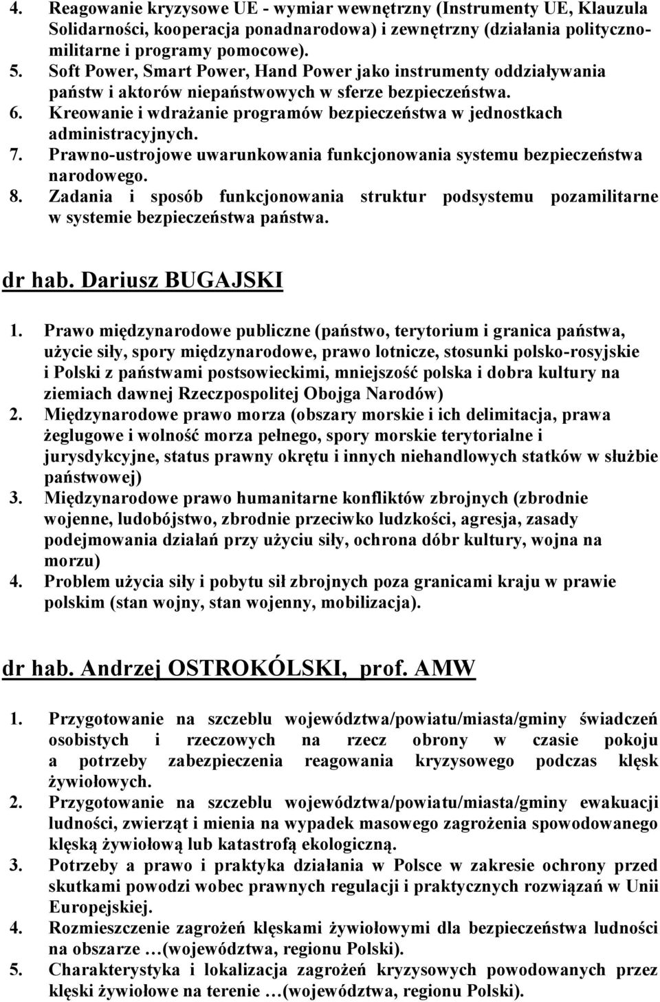 Kreowanie i wdrażanie programów bezpieczeństwa w jednostkach administracyjnych. 7. Prawno-ustrojowe uwarunkowania funkcjonowania systemu bezpieczeństwa narodowego. 8.