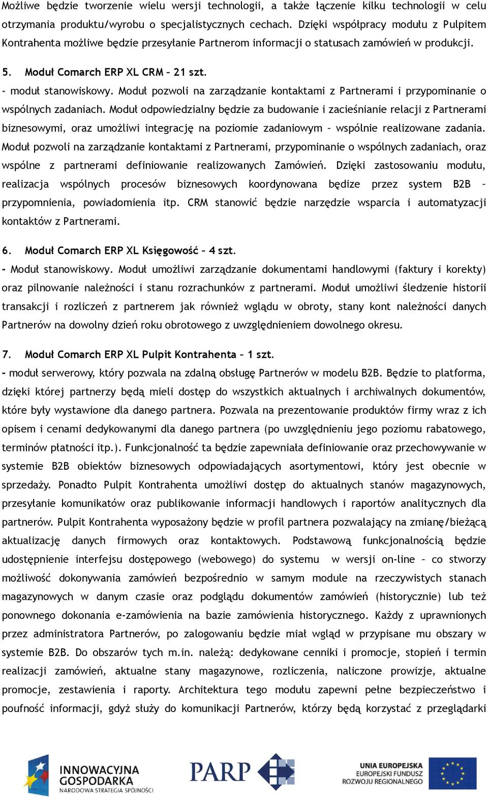 Moduł pozwoli na zarządzanie kontaktami z Partnerami i przypominanie o wspólnych zadaniach.