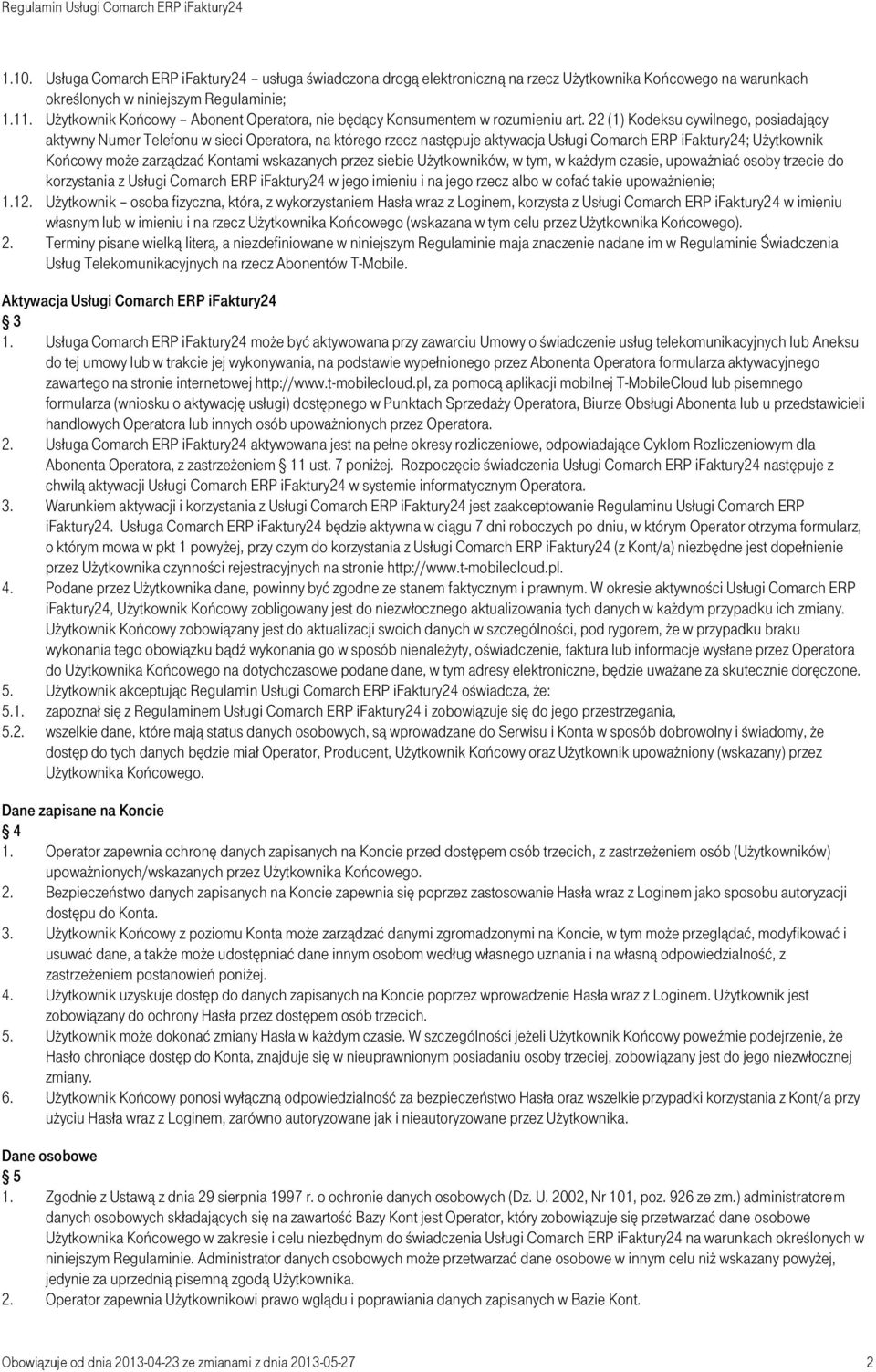 22 (1) Kodeksu cywilnego, posiadający aktywny Numer Telefonu w sieci Operatora, na którego rzecz następuje aktywacja Usługi Comarch ERP ifaktury24; Użytkownik Końcowy może zarządzać Kontami