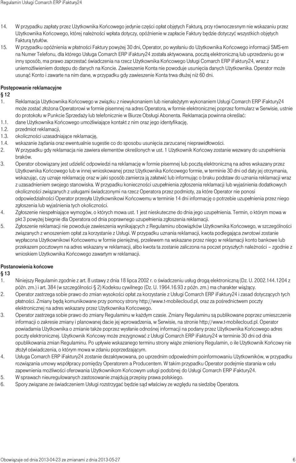 W przypadku opóźnienia w płatności Faktury powyżej 30 dni, Operator, po wysłaniu do Użytkownika Końcowego informacji SMS-em na Numer Telefonu, dla którego Usługa Comarch ERP ifaktury24 została