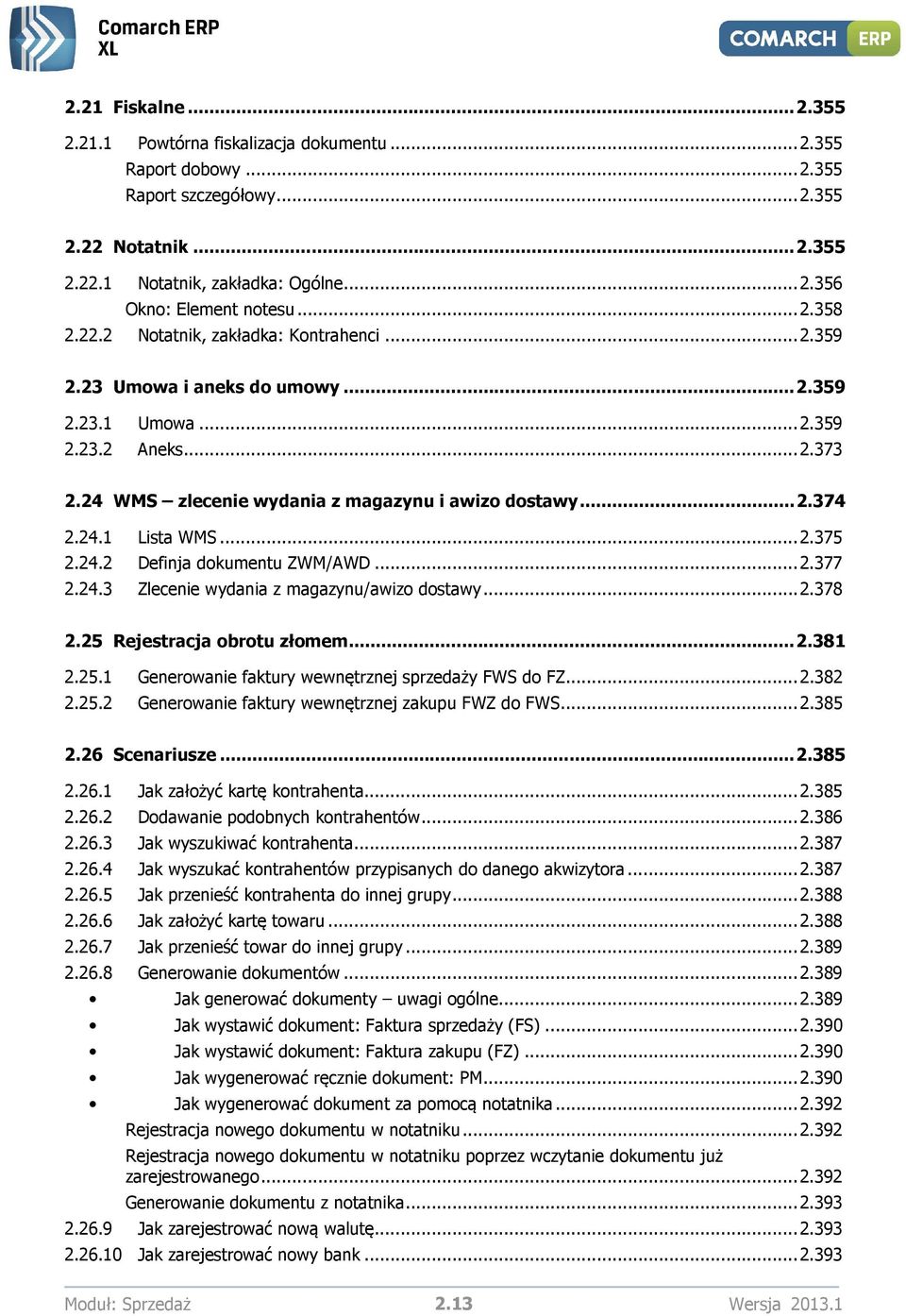 24.1 Lista WMS... 2.375 2.24.2 Definja dokumentu ZWM/AWD... 2.377 2.24.3 Zlecenie wydania z magazynu/awizo dostawy... 2.378 2.25 Rejestracja obrotu złomem... 2.381 2.25.1 Generowanie faktury wewnętrznej sprzedaży FWS do FZ.