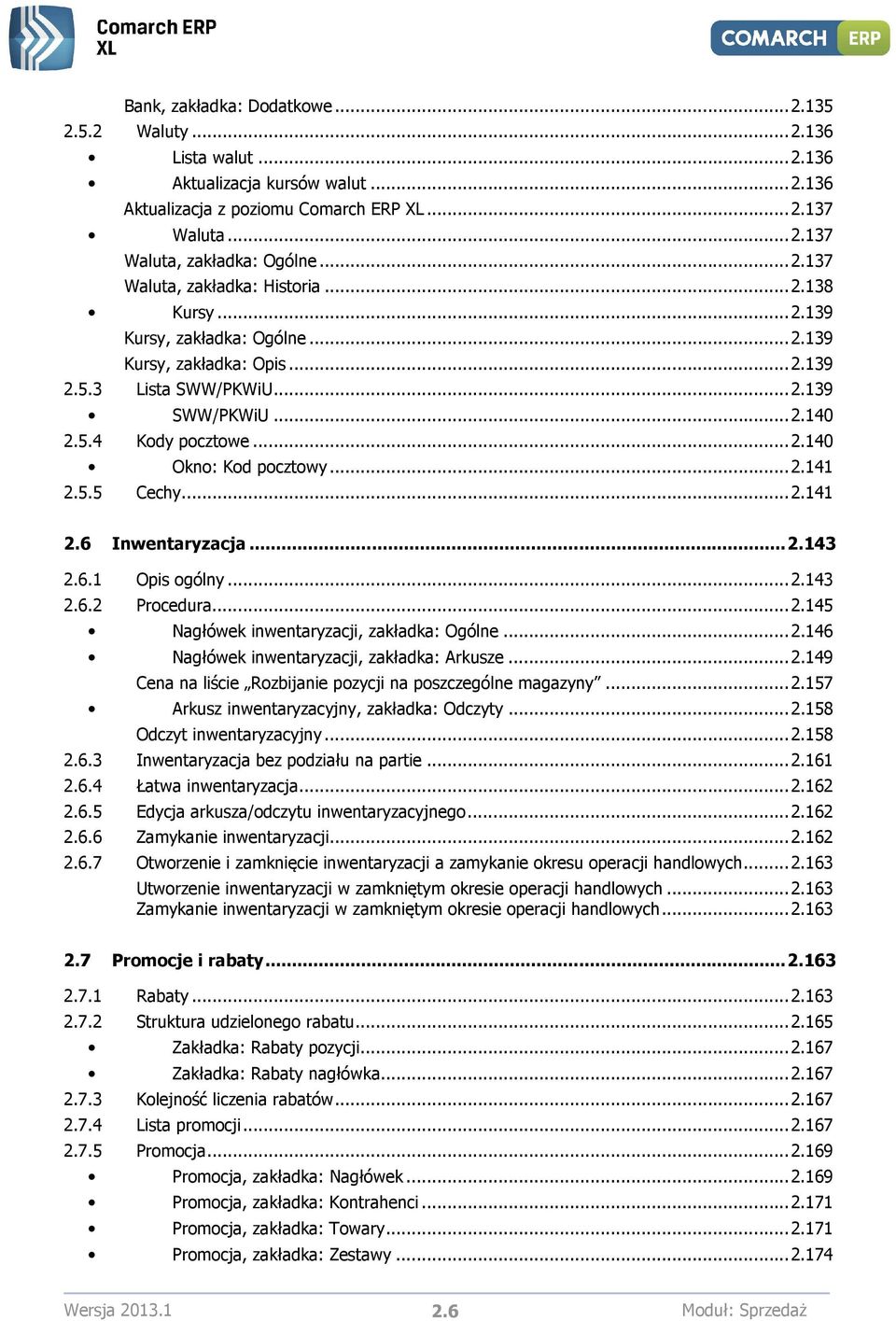 .. 2.141 2.5.5 Cechy... 2.141 2.6 Inwentaryzacja... 2.143 2.6.1 Opis ogólny... 2.143 2.6.2 Procedura... 2.145 Nagłówek inwentaryzacji, zakładka: Ogólne... 2.146 Nagłówek inwentaryzacji, zakładka: Arkusze.