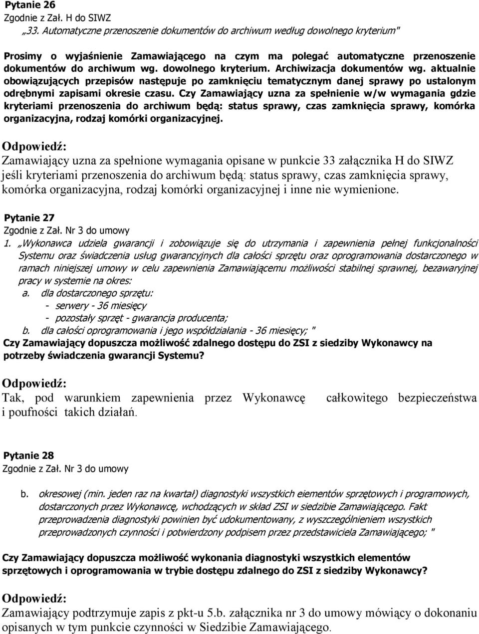 dowolnego kryterium. Archiwizacja dokumentów wg. aktualnie obowiązujących przepisów następuje po zamknięciu tematycznym danej sprawy po ustalonym odrębnymi zapisami okresie czasu.