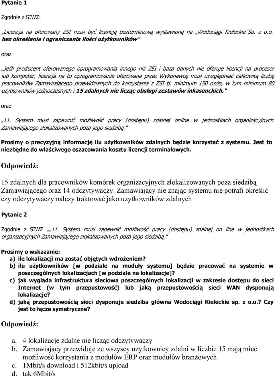 erowany ZSI musi być licencją bezterminową wystawioną na Wodociągi Kieleckie''Sp. z o.o. bez określania i ograniczania ilości użytkowników" oraz Jeśli producent oferowanego oprogramowania innego niż