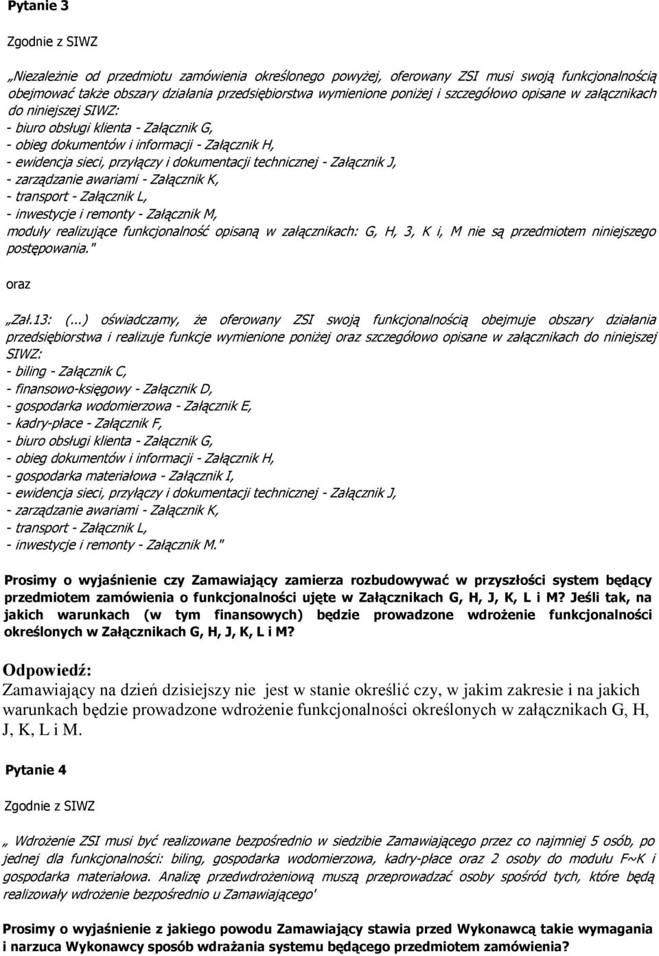 Załącznik J, - zarządzanie awariami - Załącznik K, - transport - Załącznik L, - inwestycje i remonty - Załącznik M, moduły realizujące funkcjonalność opisaną w załącznikach: G, H, 3, K i, M nie są