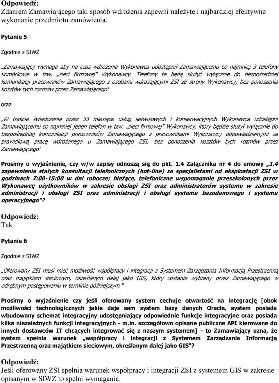 Telefony te będą służyć wyłącznie do bezpośredniej komunikacji pracowników Zamawiającego z osobami wdrażającymi ZSI ze strony Wykonawcy, bez ponoszenia kosztów tych rozmów przez Zamawiającego' oraz W