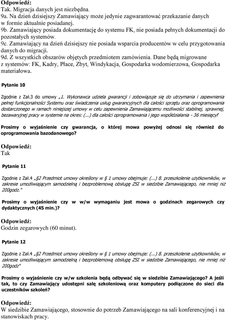 Zamawiający na dzień dzisiejszy nie posiada wsparcia producentów w celu przygotowania danych do migracji. 9d. Z wszystkich obszarów objętych przedmiotem zamówienia.