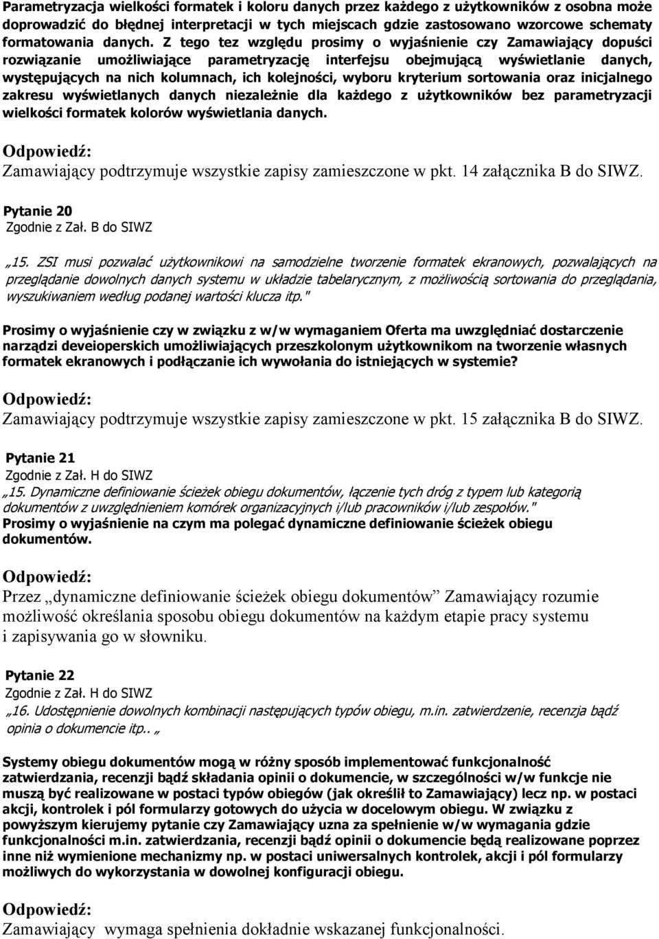 Z tego tez względu prosimy o wyjaśnienie czy Zamawiający dopuści rozwiązanie umożliwiające parametryzację interfejsu obejmującą wyświetlanie danych, występujących na nich kolumnach, ich kolejności,