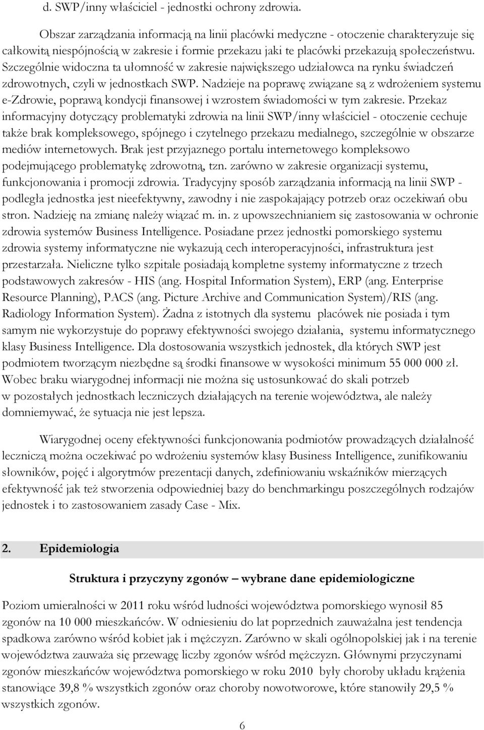 Szczególnie widoczna ta ułomność w zakresie największego udziałowca na rynku świadczeń zdrowotnych, czyli w jednostkach SWP.