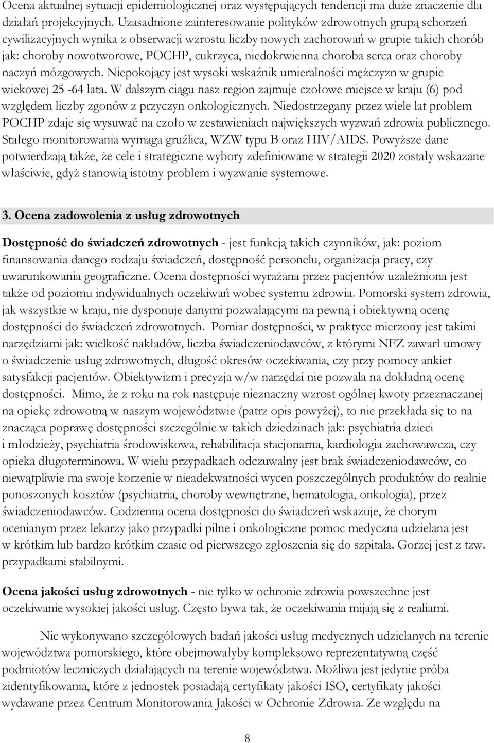 niedokrwienna choroba serca oraz choroby naczyń mózgowych. Niepokojący jest wysoki wskaźnik umieralności mężczyzn w grupie wiekowej 25-64 lata.