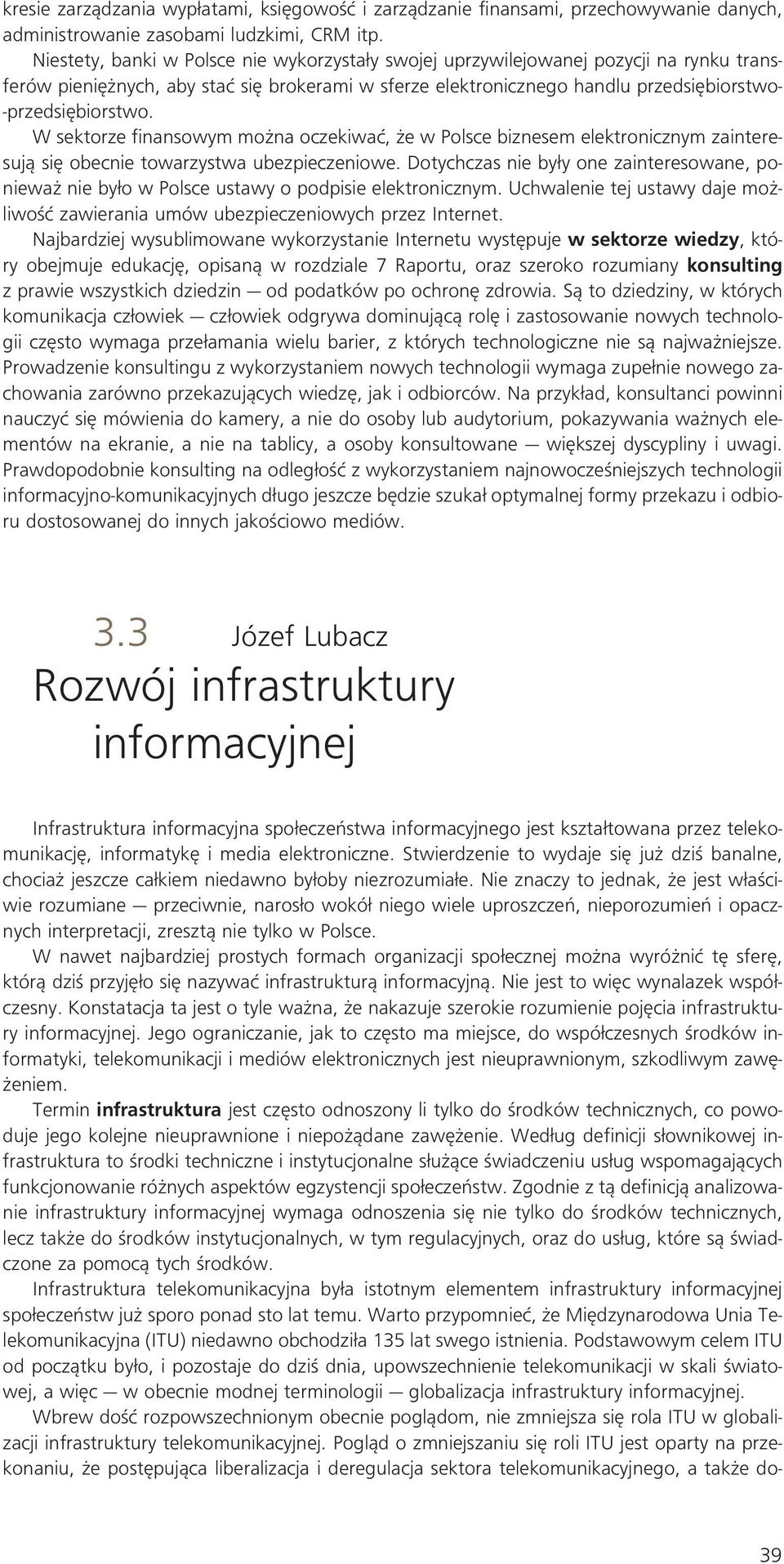 W sektorze finansowym mo na oczekiwaç, e w Polsce biznesem elektronicznym zainteresujà si obecnie towarzystwa ubezpieczeniowe.