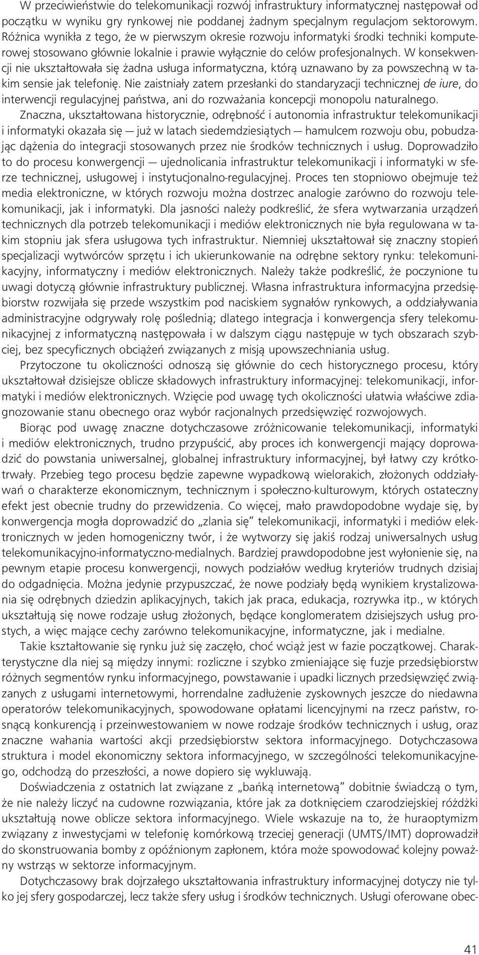 W konsekwencji nie ukszta towa a si adna us uga informatyczna, którà uznawano by za powszechnà w takim sensie jak telefoni.