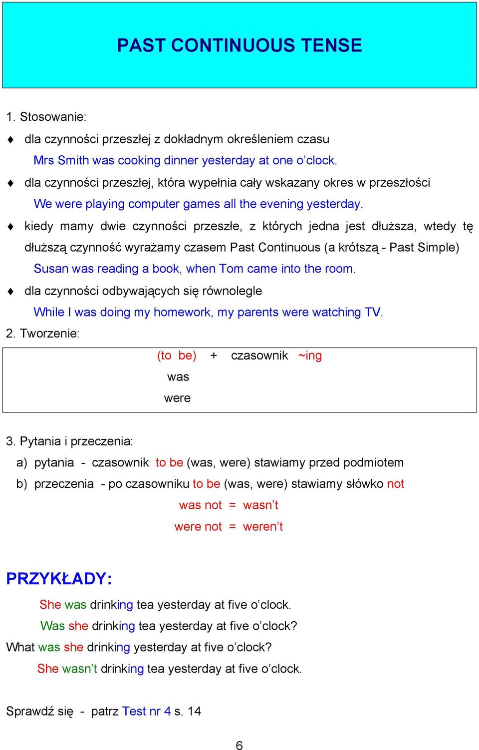 kiedy mamy dwie czynności przeszłe, z których jedna jest dłuższa, wtedy tę dłuższą czynność wyrażamy czasem Past Continuous (a krótszą - Past Simple) Susan was reading a book, when Tom came into the