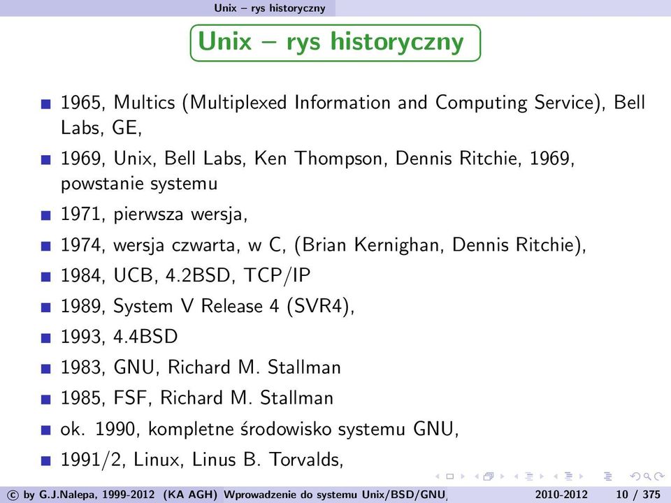 2BSD, TCP/IP 1989, System V Release 4 (SVR4), 1993, 4.4BSD 1983, GNU, Richard M. Stallman 1985, FSF, Richard M. Stallman ok.