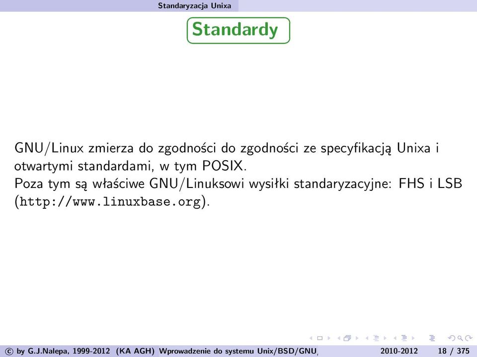 Poza tym są właściwe GNU/Linuksowi wysiłki standaryzacyjne: FHS i LSB (http://www.