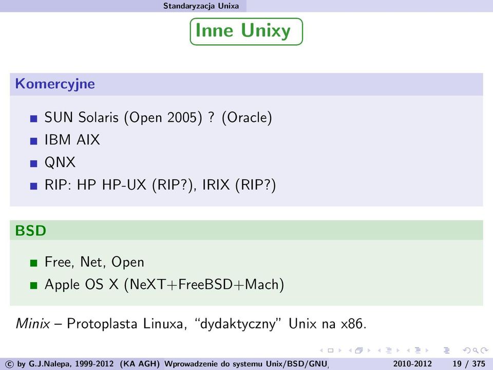 ) BSD Free, Net, Open Apple OS X (NeXT+FreeBSD+Mach) Minix Protoplasta Linuxa,