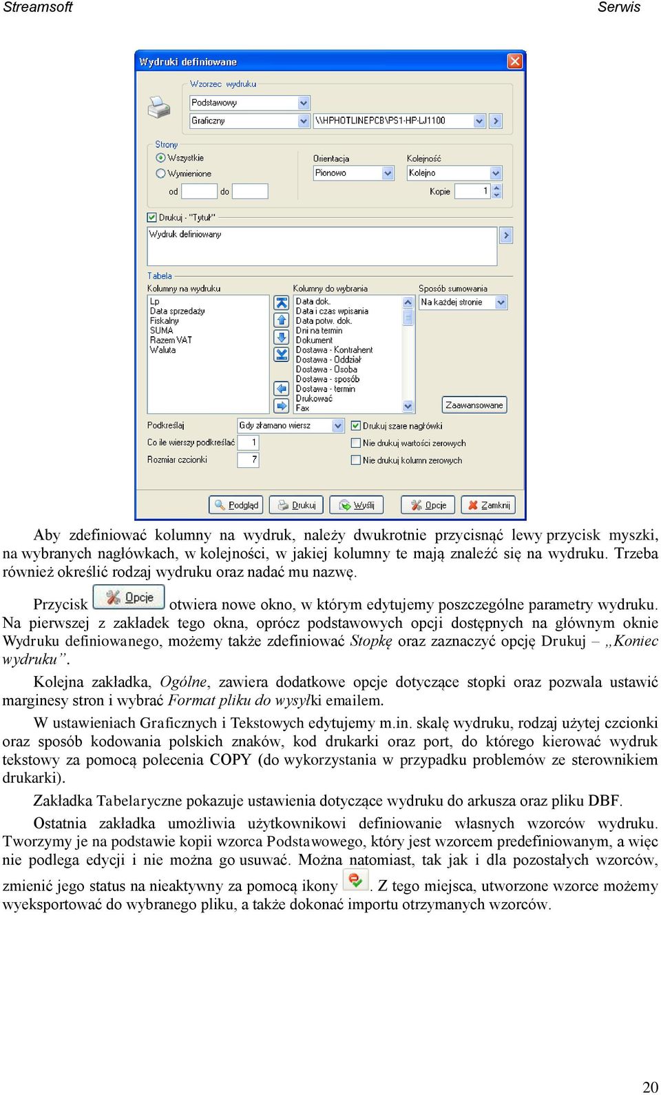 Na pierwszej z zakładek tego okna, oprócz podstawowych opcji dostępnych na głównym oknie Wydruku definiowanego, możemy także zdefiniować Stopkę oraz zaznaczyć opcję Drukuj Koniec wydruku.