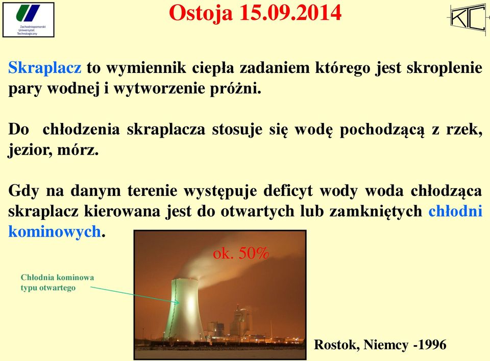 Gdy na danym terenie występuje deficyt wody woda chłodząca skraplacz kierowana jest do