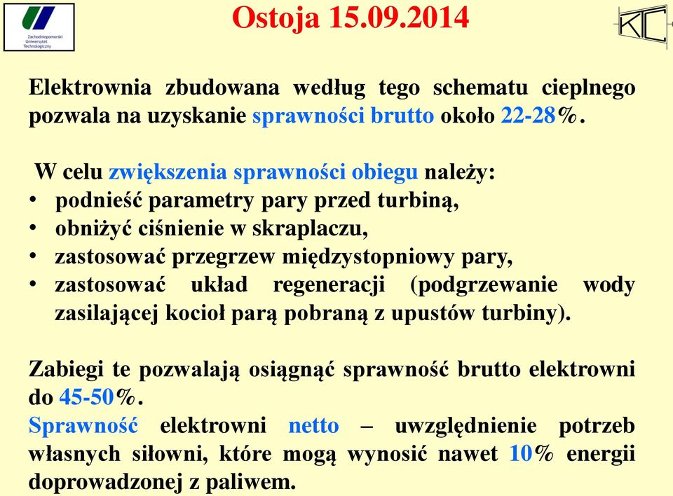 międzystopniowy pary, zastosować układ regeneracji (podgrzewanie wody zasilającej kocioł parą pobraną z upustów turbiny).