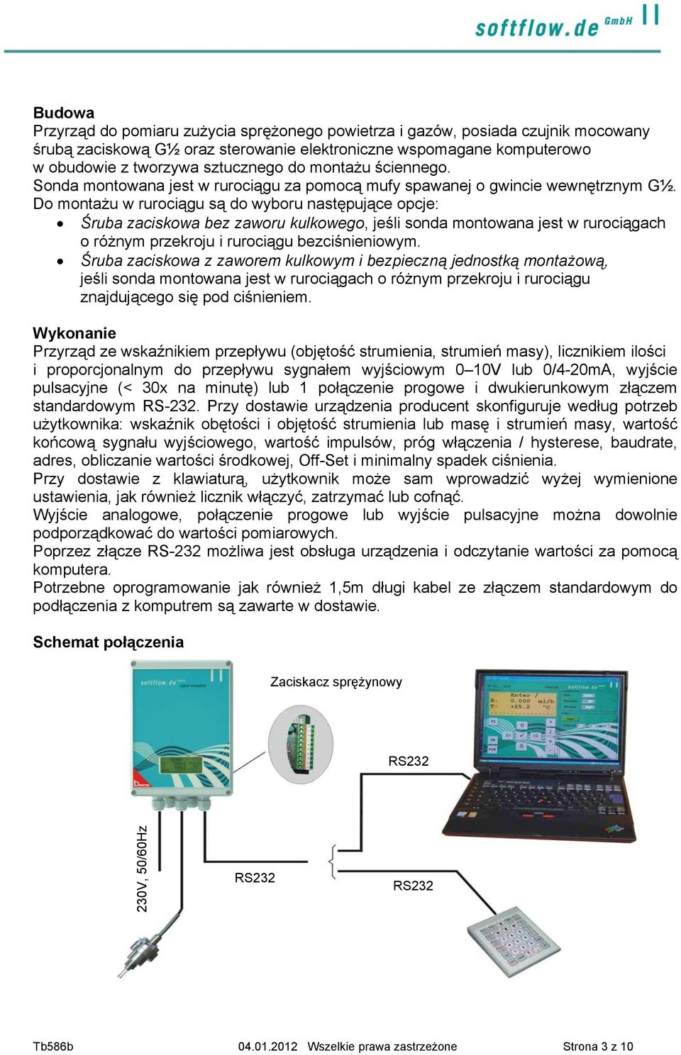 Do montażu w rurociągu są do wyboru następujące opcje: Śruba zaciskowa bez zaworu kulkowego, jeśli sonda montowana jest w rurociągach o różnym przekroju i rurociągu bezciśnieniowym.