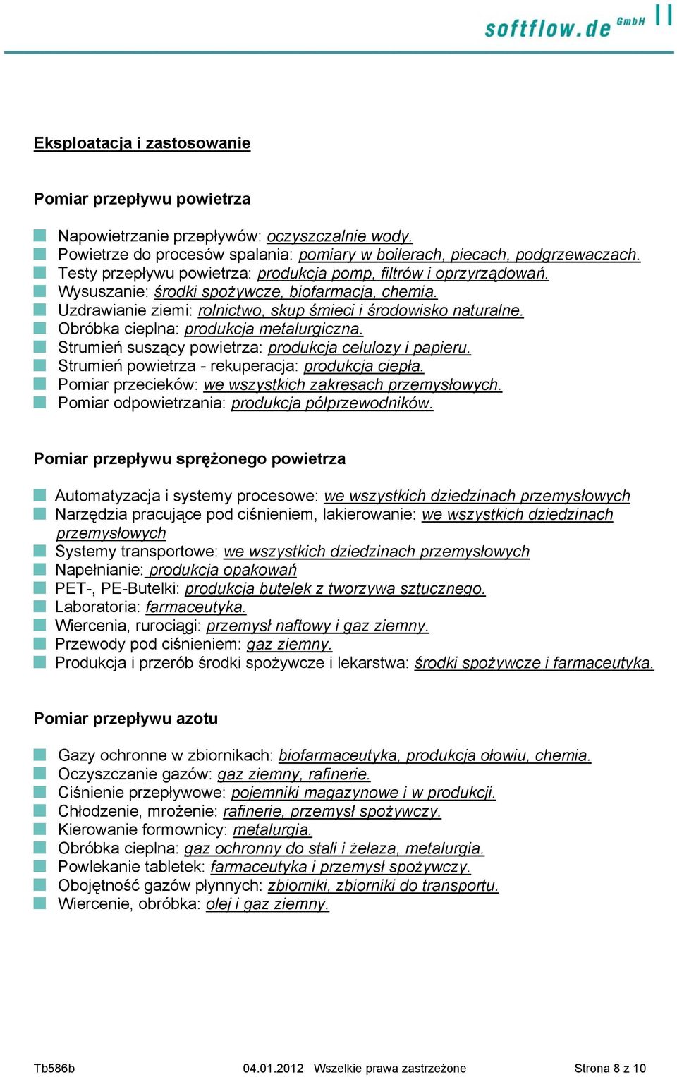 Obróbka cieplna: produkcja metalurgiczna. Strumień suszący powietrza: produkcja celulozy i papieru. Strumień powietrza - rekuperacja: produkcja ciepła.