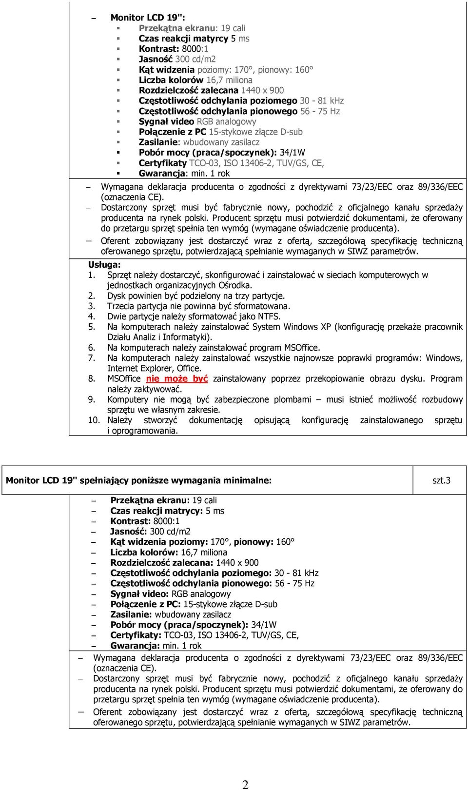 Pobór mocy (praca/spoczynek): 34/1W Certyfikaty TCO-03, ISO 13406-2, TUV/GS, CE, Gwarancja: min.