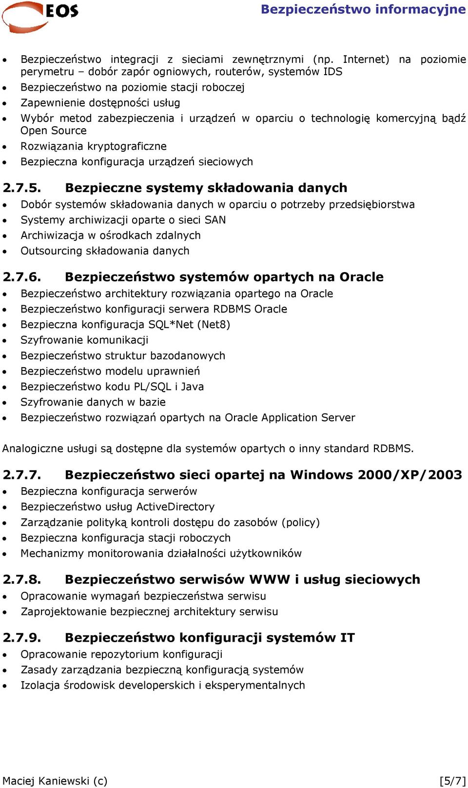 o technologię komercyjną bądź Open Source Rozwiązania kryptograficzne Bezpieczna konfiguracja urządzeń sieciowych 2.7.5.