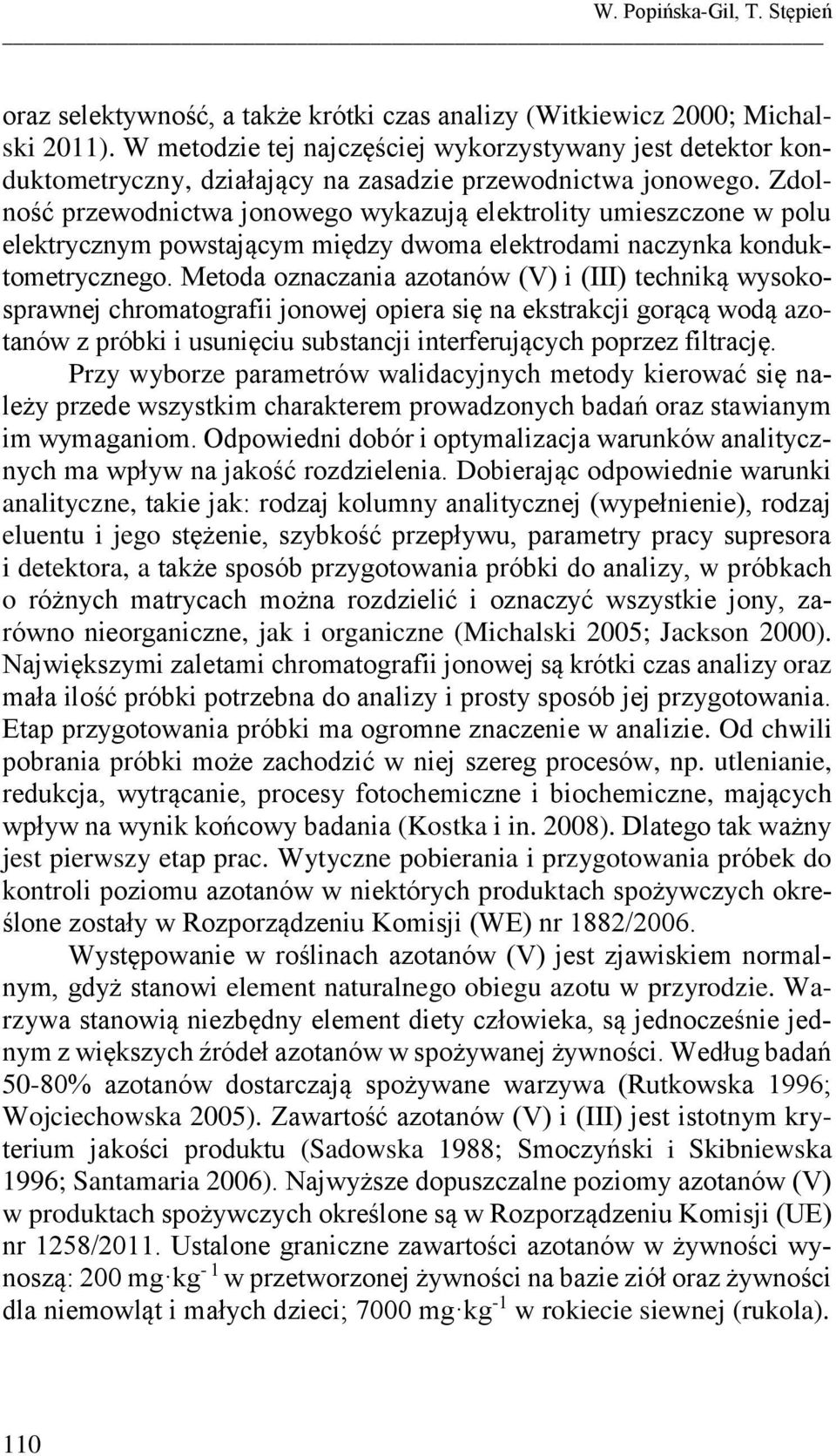 Zdolność przewodnictwa jonowego wykazują elektrolity umieszczone w polu elektrycznym powstającym między dwoma elektrodami naczynka konduktometrycznego.