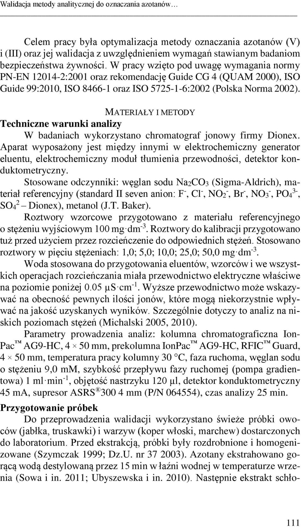 MATERIAŁY I METODY Techniczne warunki analizy W badaniach wykorzystano chromatograf jonowy firmy Dionex.