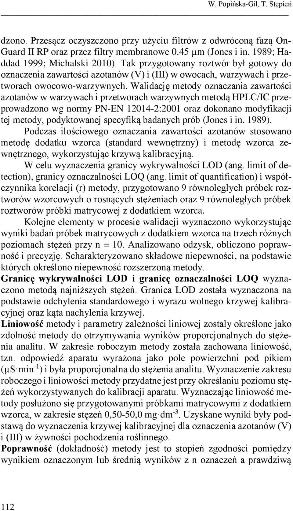 Walidację metody oznaczania zawartości azotanów w warzywach i przetworach warzywnych metodą HPLC/IC przeprowadzono wg normy PN-EN 12014-2:2001 oraz dokonano modyfikacji tej metody, podyktowanej