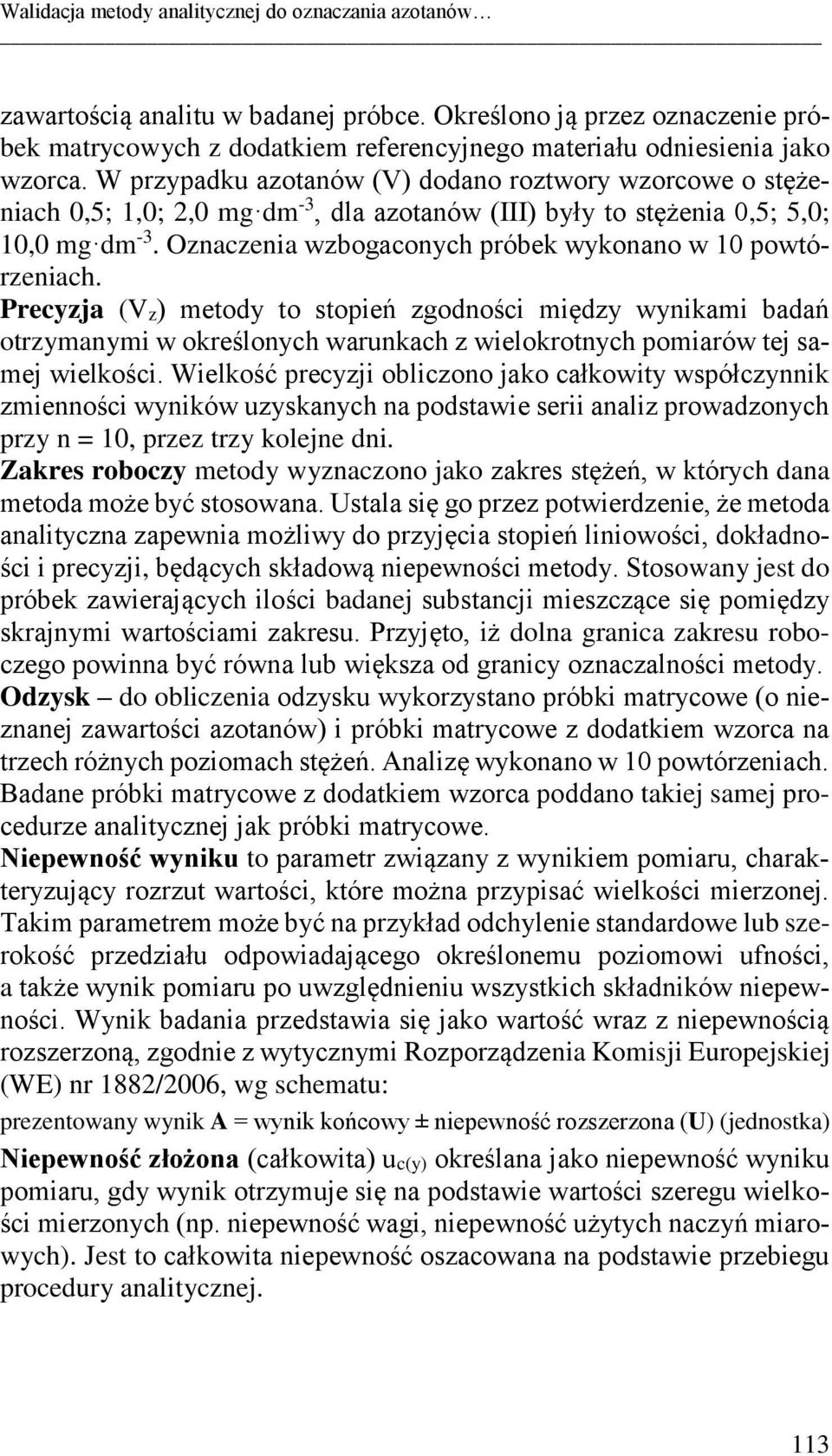 W przypadku azotanów (V) dodano roztwory wzorcowe o stężeniach 0,5; 1,0; 2,0 mg dm -3, dla azotanów (III) były to stężenia 0,5; 5,0; 10,0 mg dm -3.