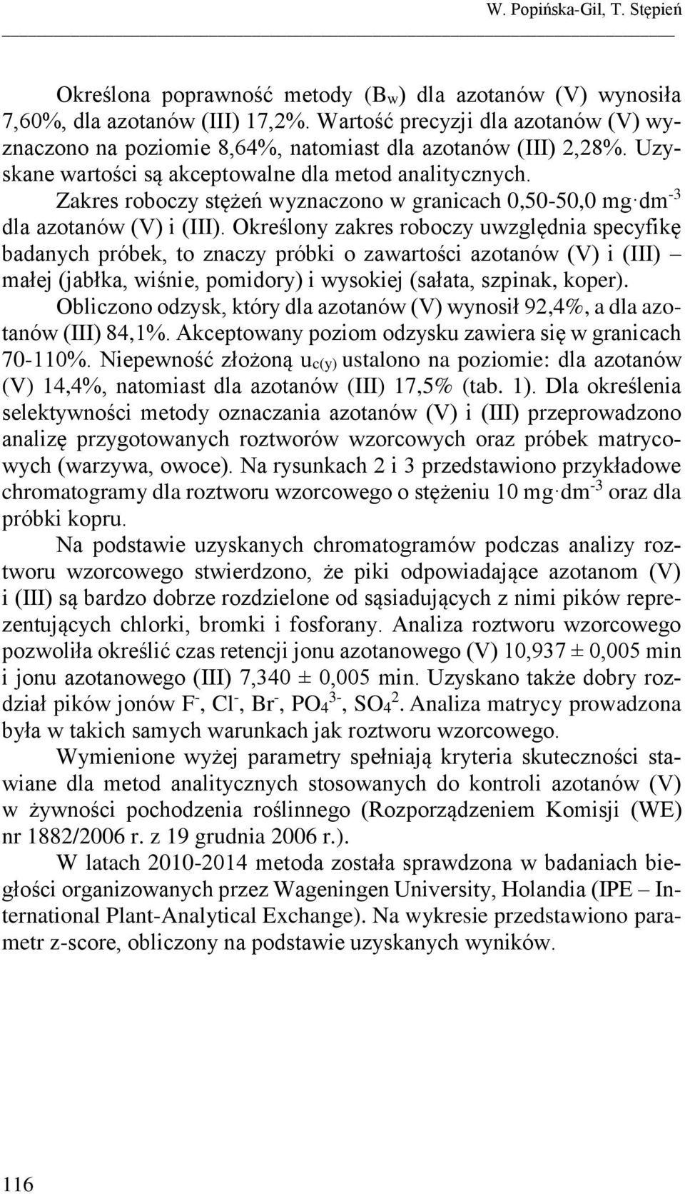 Zakres roboczy stężeń wyznaczono w granicach 0,50-50,0 mg dm -3 dla azotanów (V) i (III).