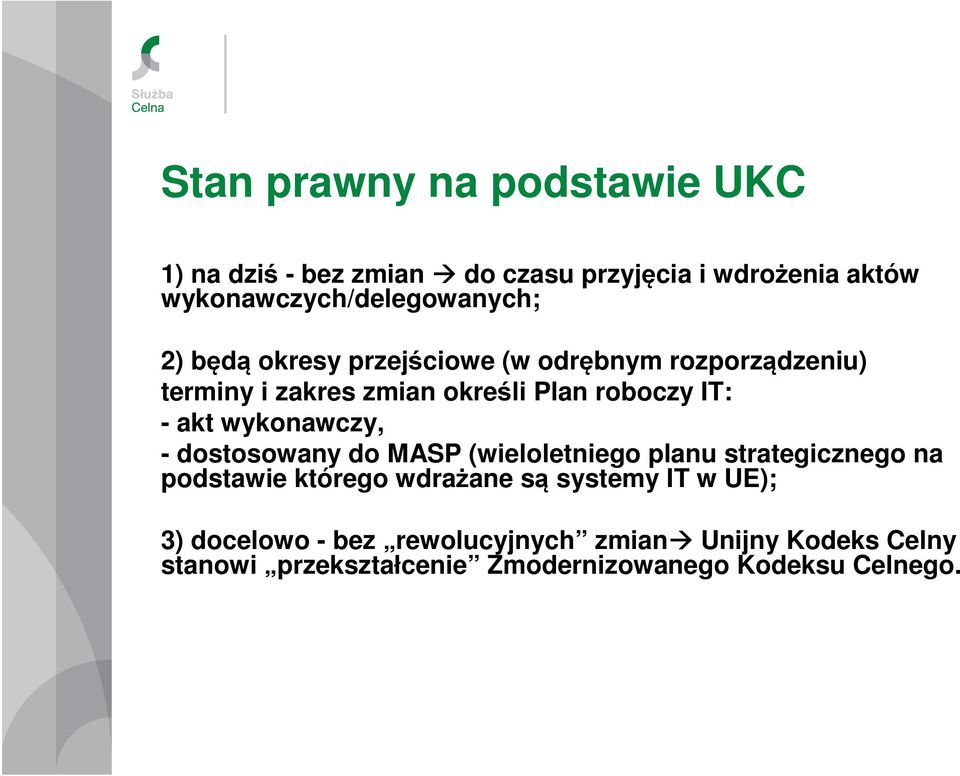 wykonawczy, - dostosowany do MASP (wieloletniego planu strategicznego na podstawie którego wdrażane są systemy IT w