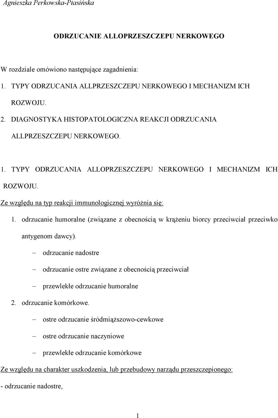 Ze względu na typ reakcji immunologicznej wyróżnia się: 1. odrzucanie humoralne (związane z obecnością w krążeniu biorcy przeciwciał przeciwko antygenom dawcy).