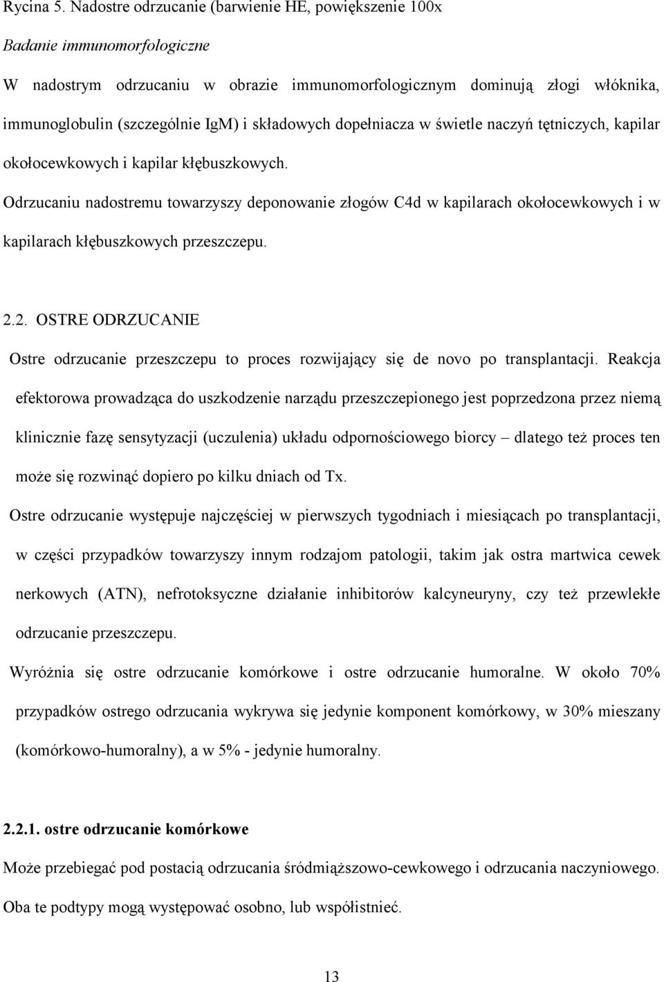 składowych dopełniacza w świetle naczyń tętniczych, kapilar okołocewkowych i kapilar kłębuszkowych.