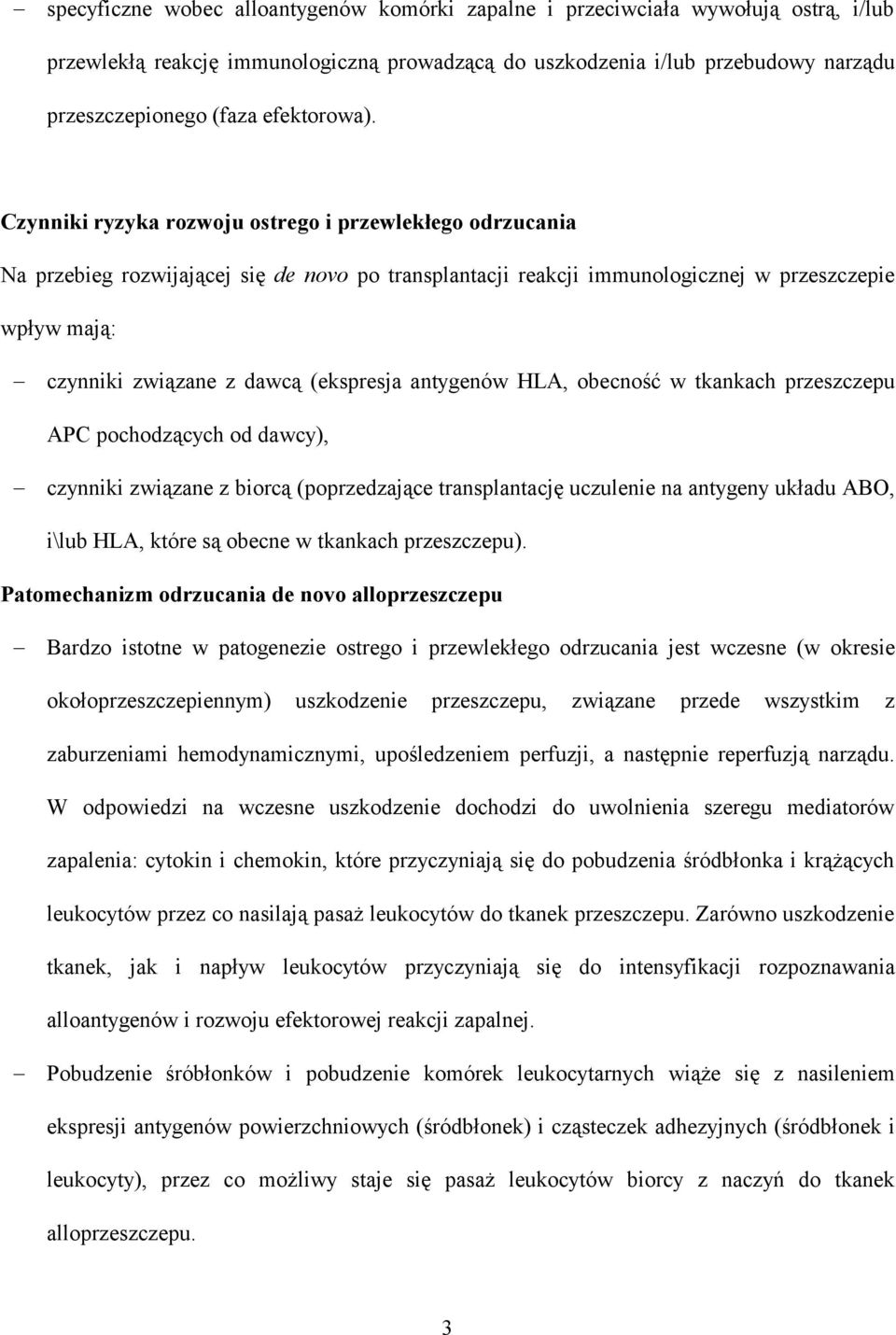 Czynniki ryzyka rozwoju ostrego i przewlekłego odrzucania Na przebieg rozwijającej się de novo po transplantacji reakcji immunologicznej w przeszczepie wpływ mają: czynniki związane z dawcą