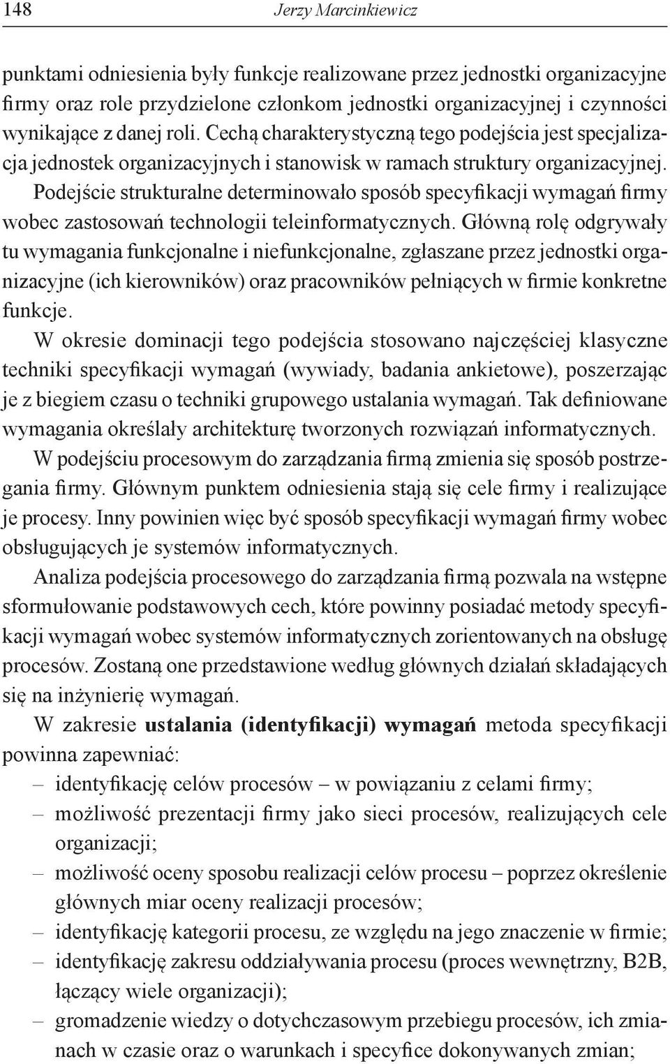 Podejście strukturalne determinowało sposób specyfikacji wymagań firmy wobec zastosowań technologii teleinformatycznych.