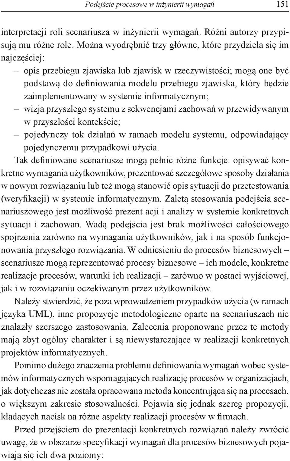 zaimplementowany w systemie informatycznym; wizja przyszłego systemu z sekwencjami zachowań w przewidywanym w przyszłości kontekście; pojedynczy tok działań w ramach modelu systemu, odpowiadający