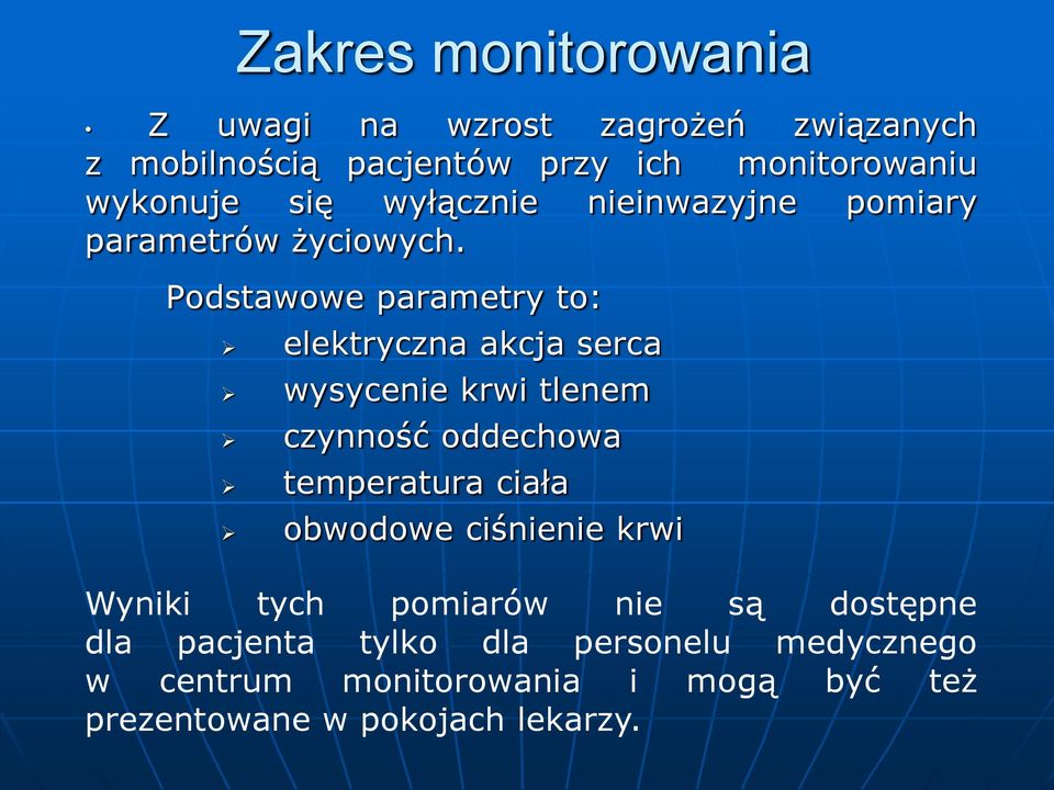 Podstawowe parametry to: elektryczna akcja serca wysycenie krwi tlenem czynność oddechowa temperatura ciała