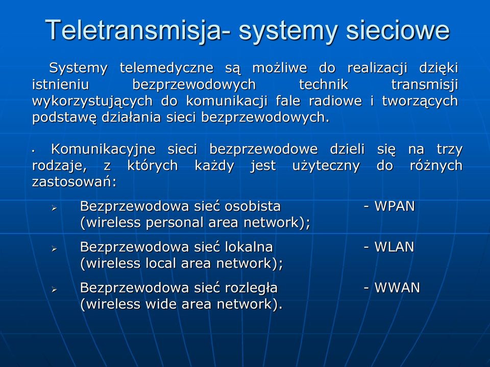 Komunikacyjne sieci bezprzewodowe dzieli się na trzy rodzaje, z których każdy jest użyteczny do różnych zastosowań: Bezprzewodowa sieć