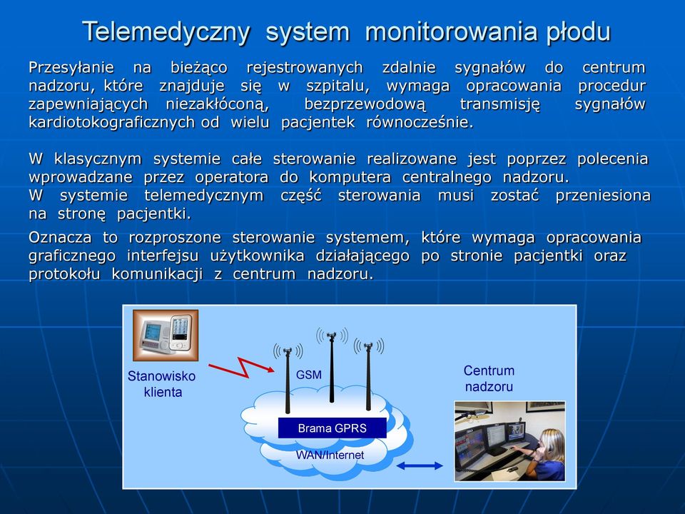 W klasycznym systemie całe sterowanie realizowane jest poprzez polecenia wprowadzane przez operatora do komputera centralnego nadzoru.