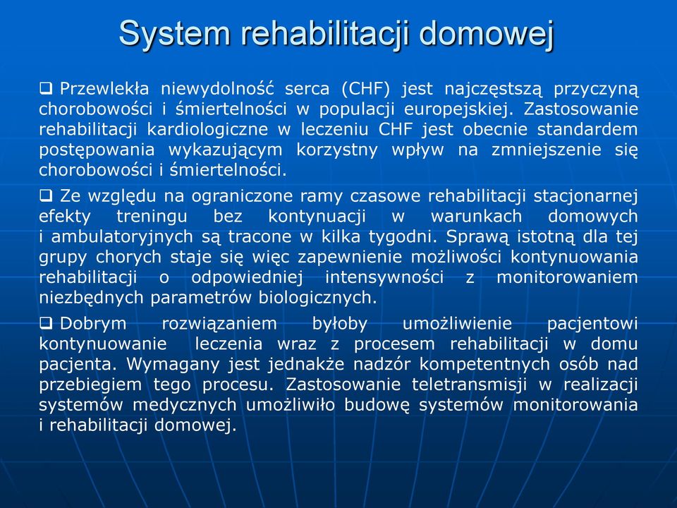 Ze względu na ograniczone ramy czasowe rehabilitacji stacjonarnej efekty treningu bez kontynuacji w warunkach domowych i ambulatoryjnych są tracone w kilka tygodni.