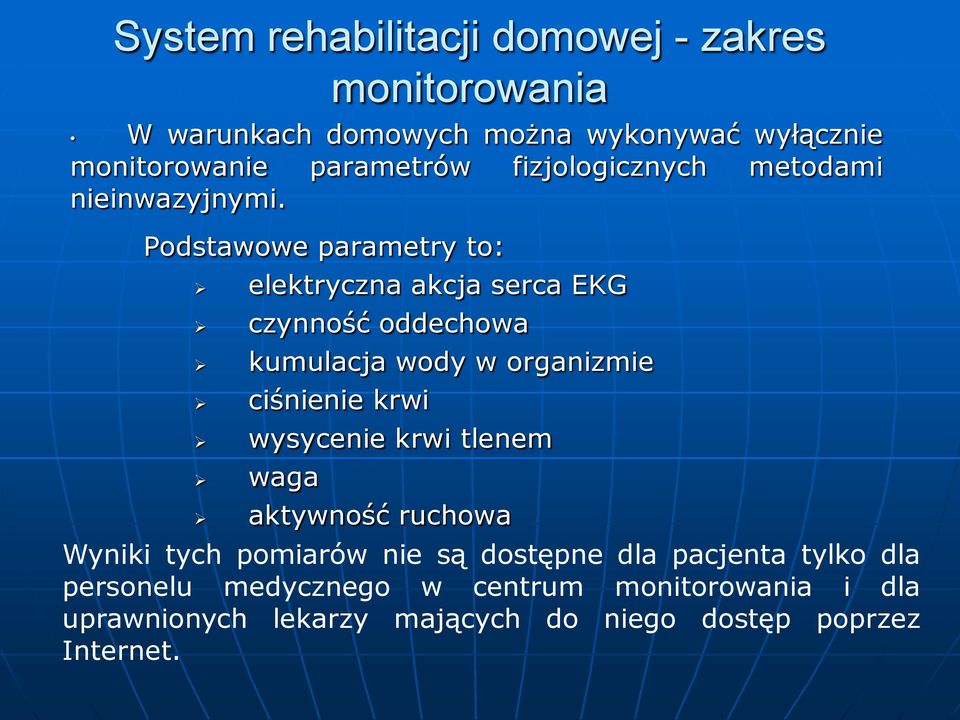 Podstawowe parametry to: elektryczna akcja serca EKG czynność oddechowa kumulacja wody w organizmie ciśnienie krwi wysycenie